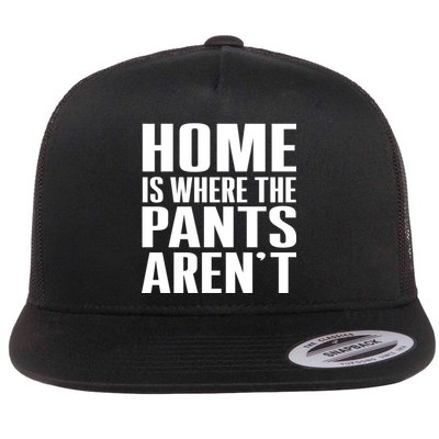 Home Is Where The Pants Aren't Flatbill Hat