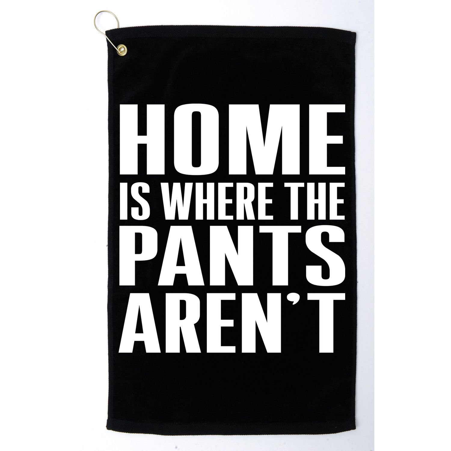Home Is Where The Pants Aren't Golf Towel