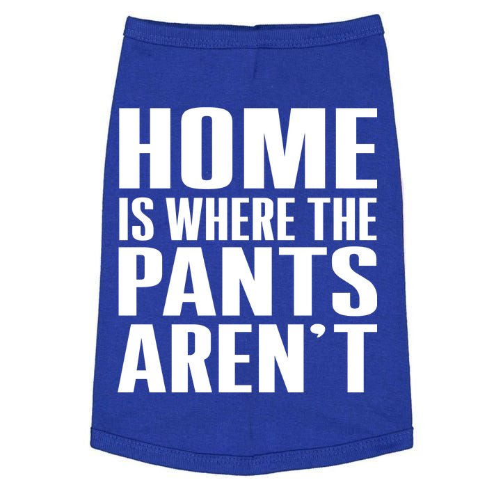 Home Is Where The Pants Aren't Doggie Tank