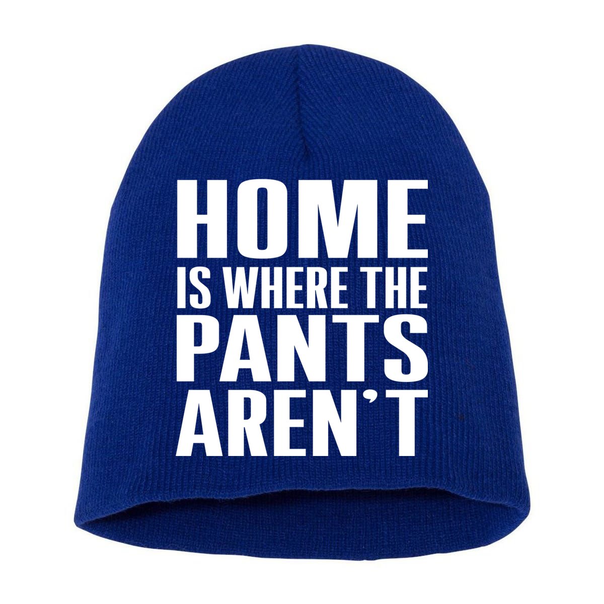 Home Is Where The Pants Aren't Short Acrylic Beanie