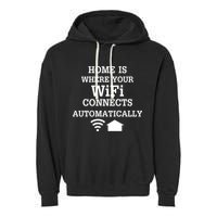 Home Is Where Wifi Connects Automatically Garment-Dyed Fleece Hoodie