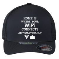 Home Is Where Wifi Connects Automatically Flexfit Unipanel Trucker Cap