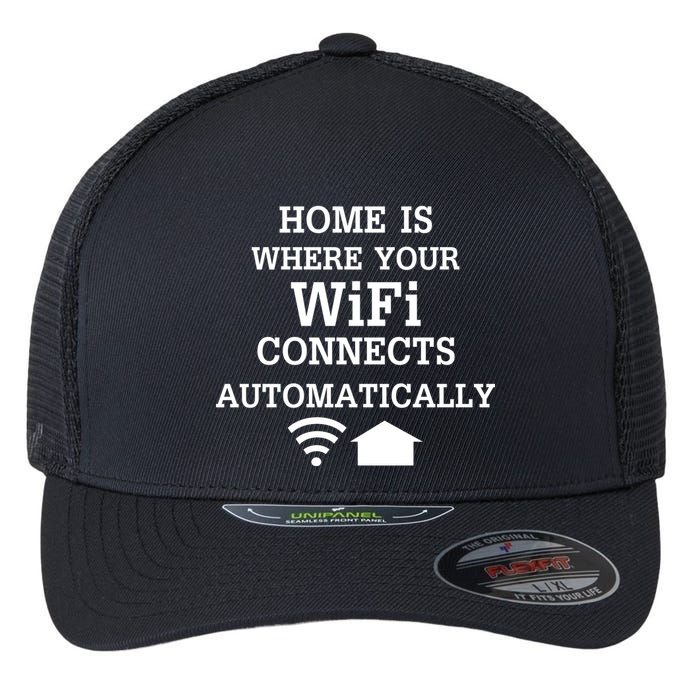 Home Is Where Wifi Connects Automatically Flexfit Unipanel Trucker Cap