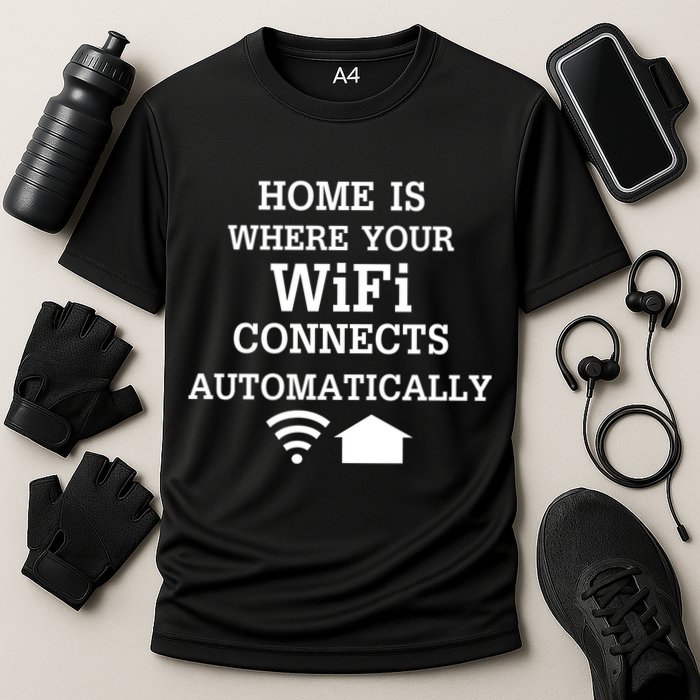 Home Is Where Wifi Connects Automatically Performance Shirt