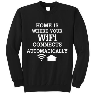 Home Is Where Wifi Connects Automatically Sweatshirt