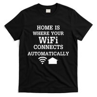 Home Is Where Wifi Connects Automatically T-Shirt