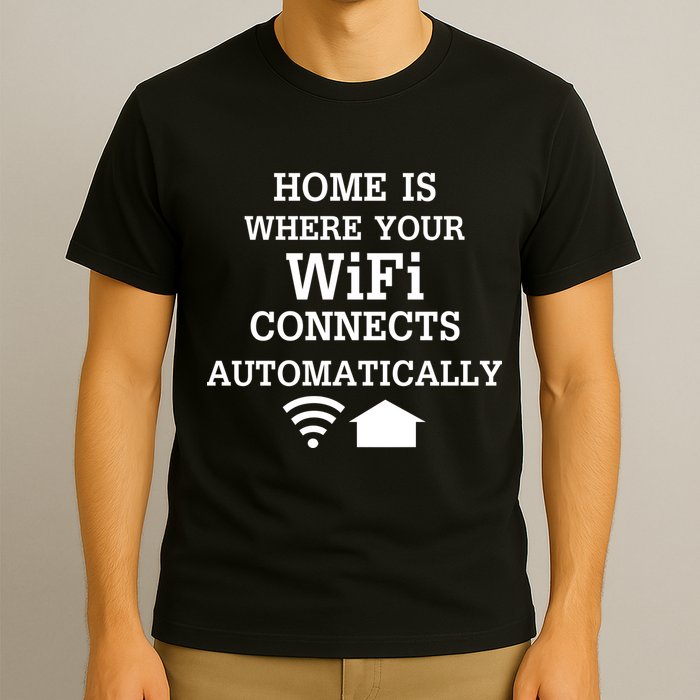 Home Is Where Wifi Connects Automatically T-Shirt