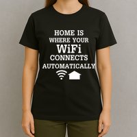 Home Is Where Wifi Connects Automatically T-Shirt