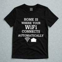Home Is Where Wifi Connects Automatically T-Shirt
