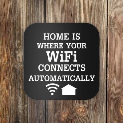Home Is Where Wifi Connects Automatically Coaster