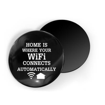 Home Is Where Wifi Connects Automatically Magnet