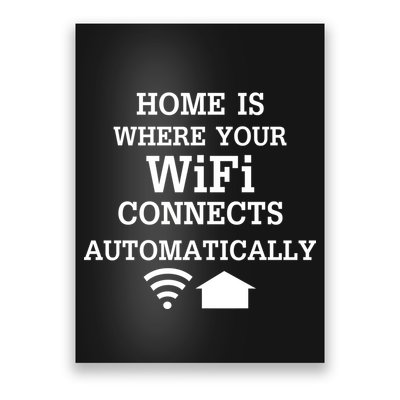 Home Is Where Wifi Connects Automatically Poster
