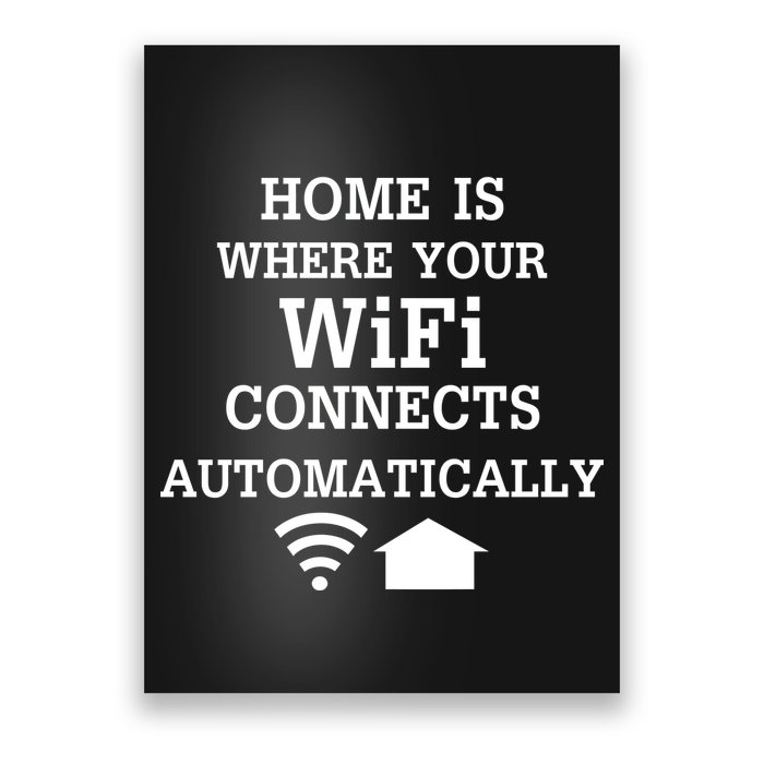 Home Is Where Wifi Connects Automatically Poster