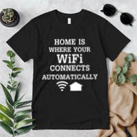 Home Is Where Wifi Connects Automatically Premium T-Shirt