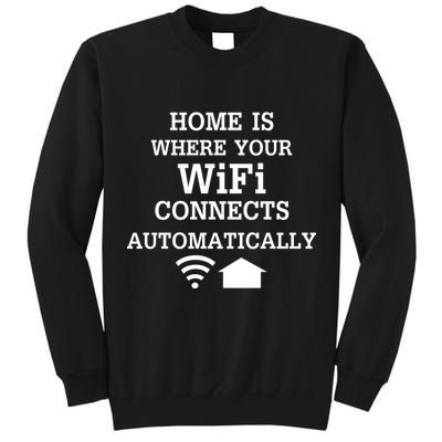 Home Is Where Wifi Connects Automatically Tall Sweatshirt