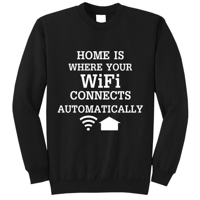 Home Is Where Wifi Connects Automatically Tall Sweatshirt