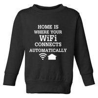 Home Is Where Wifi Connects Automatically Toddler Sweatshirt