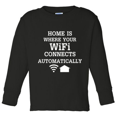 Home Is Where Wifi Connects Automatically Toddler Long Sleeve Shirt