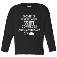 Home Is Where Wifi Connects Automatically Toddler Long Sleeve Shirt