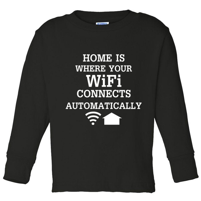 Home Is Where Wifi Connects Automatically Toddler Long Sleeve Shirt