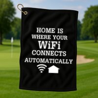 Home Is Where Wifi Connects Automatically Golf Towel