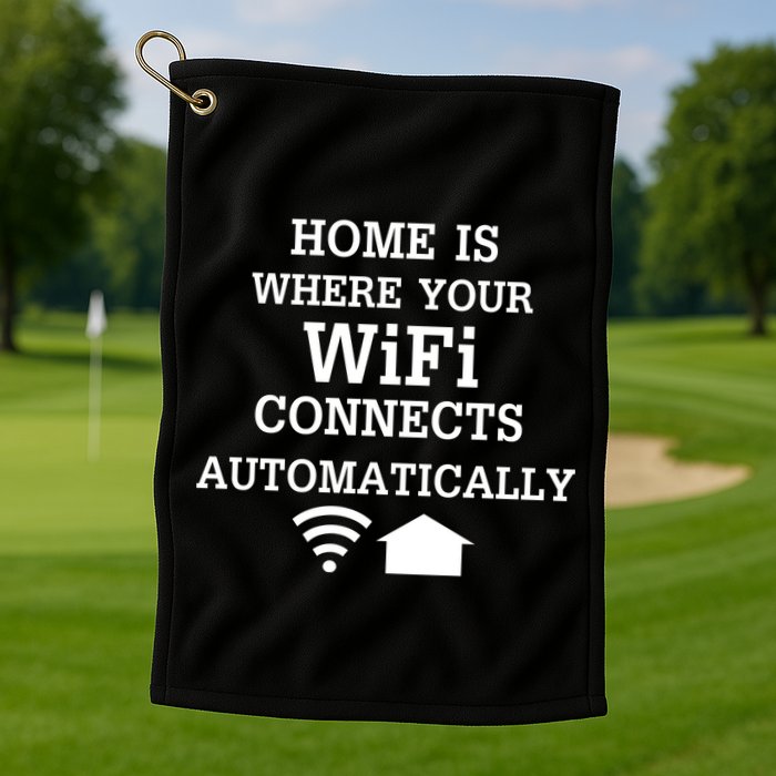 Home Is Where Wifi Connects Automatically Golf Towel