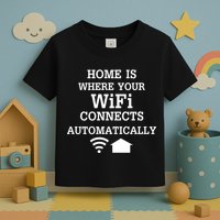 Home Is Where Wifi Connects Automatically Toddler T-Shirt