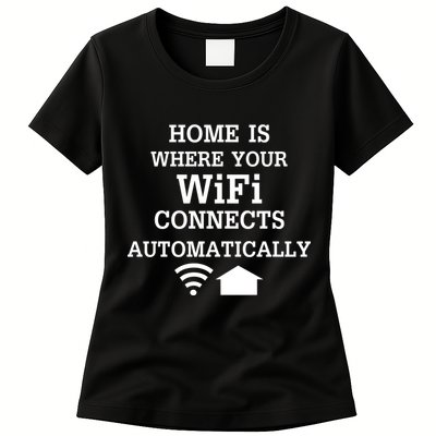 Home Is Where Wifi Connects Automatically Womens T-Shirt
