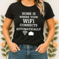 Home Is Where Wifi Connects Automatically Womens T-Shirt