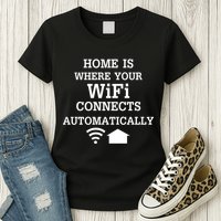Home Is Where Wifi Connects Automatically Womens T-Shirt