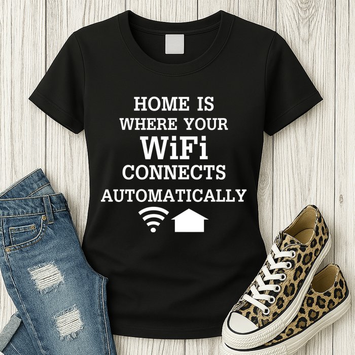 Home Is Where Wifi Connects Automatically Womens T-Shirt