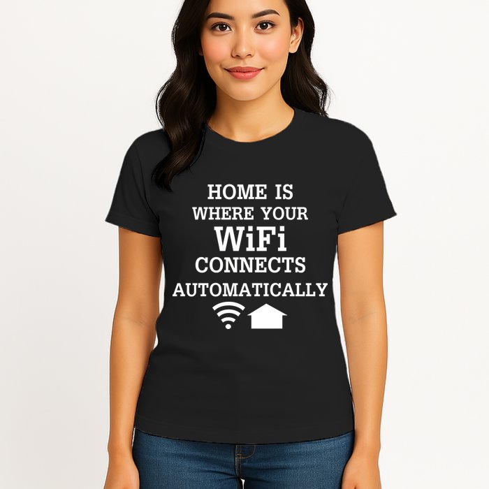 Home Is Where Wifi Connects Automatically Womens T-Shirt