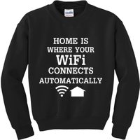 Home Is Where Wifi Connects Automatically Kids Sweatshirt