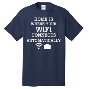 Home Is Where Wifi Connects Automatically Tall T-Shirt