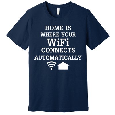 Home Is Where Wifi Connects Automatically Premium T-Shirt