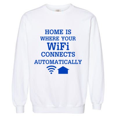 Home Is Where Wifi Connects Automatically Garment-Dyed Sweatshirt