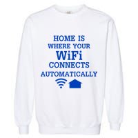 Home Is Where Wifi Connects Automatically Garment-Dyed Sweatshirt