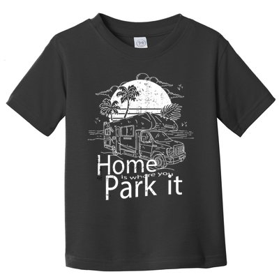 Home Is Where You Park It Toddler T-Shirt