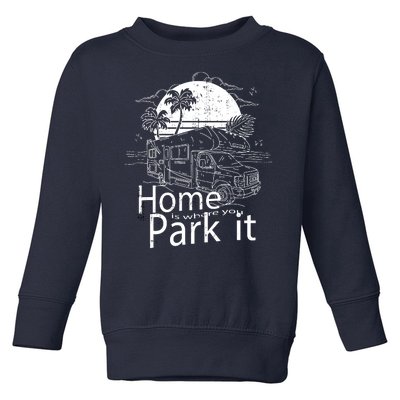 Home Is Where You Park It Toddler Sweatshirt