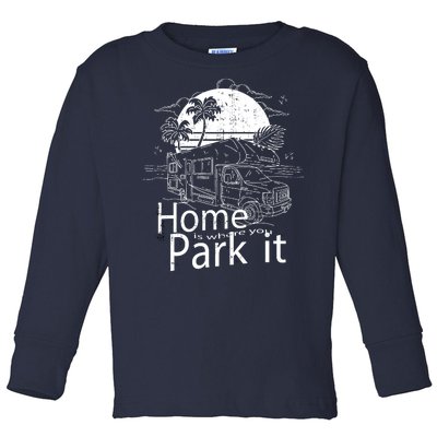 Home Is Where You Park It Toddler Long Sleeve Shirt