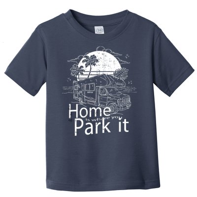 Home Is Where You Park It Toddler T-Shirt