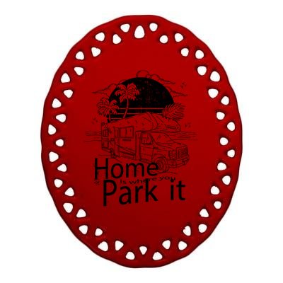 Home Is Where You Park It Ceramic Oval Ornament