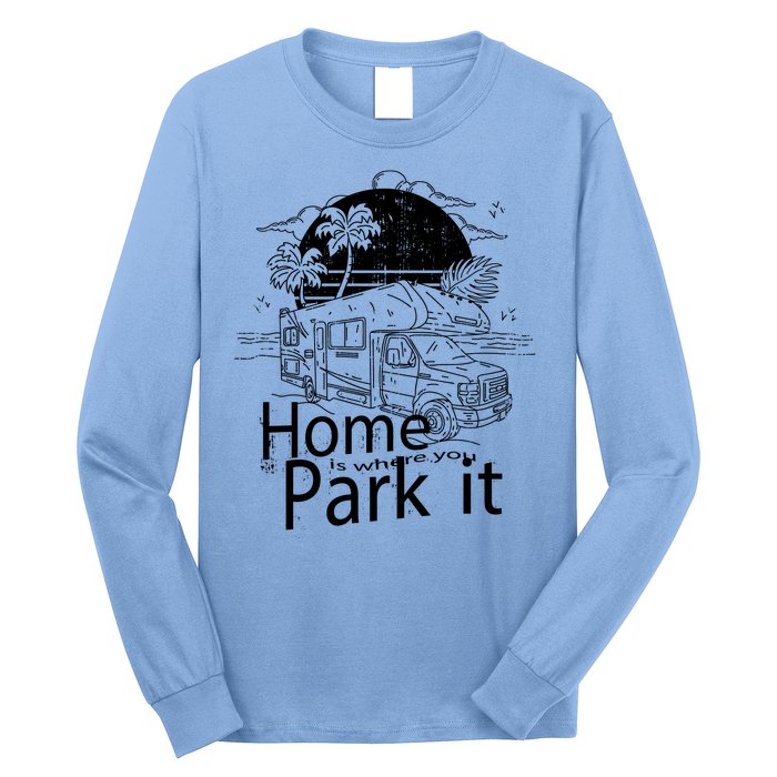 Home Is Where You Park It Long Sleeve Shirt