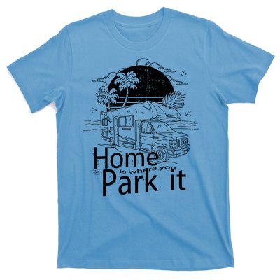 Home Is Where You Park It T-Shirt