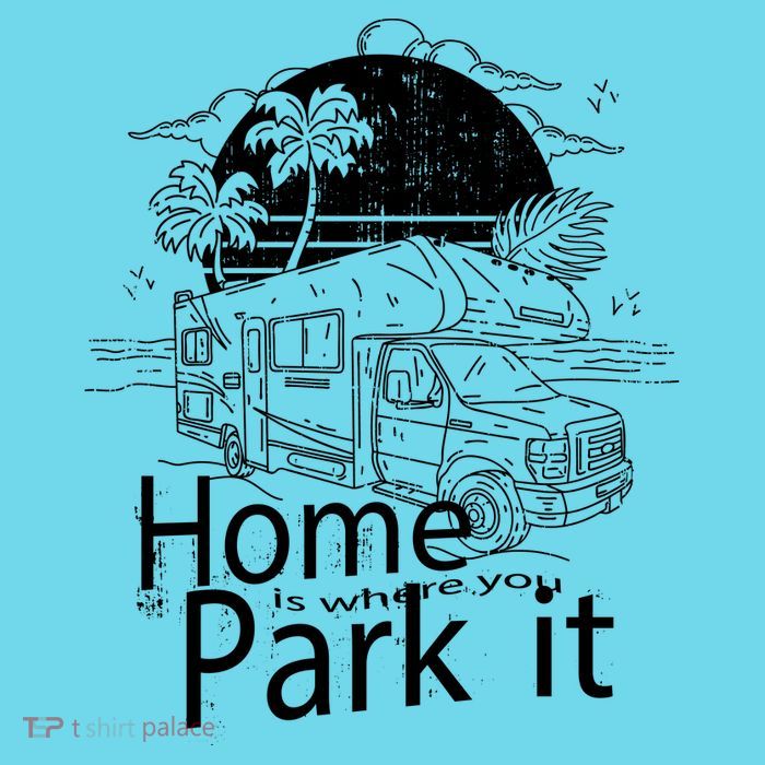 Home Is Where You Park It T-Shirt