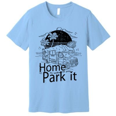 Home Is Where You Park It Premium T-Shirt