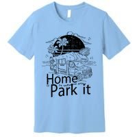 Home Is Where You Park It Premium T-Shirt