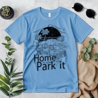 Home Is Where You Park It Premium T-Shirt