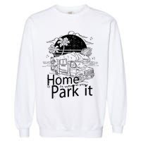 Home Is Where You Park It Garment-Dyed Sweatshirt