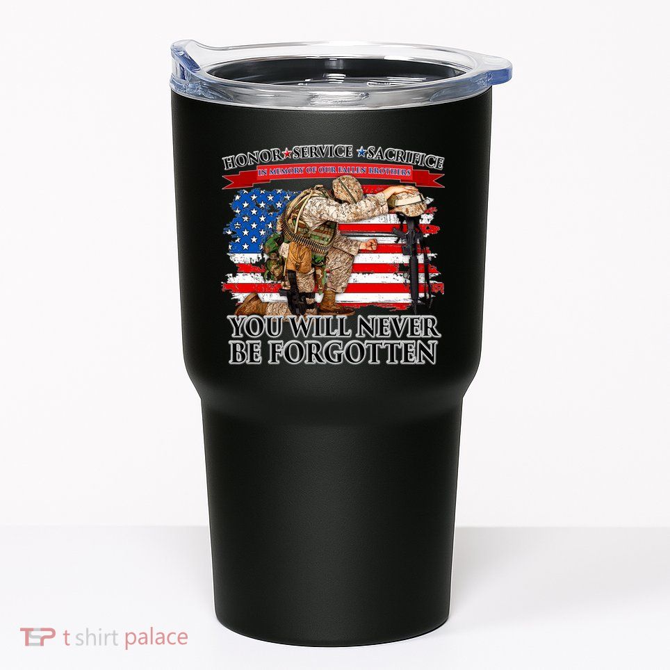 Honor Service Sacrifice You Will Never Be Forgotten Tumbler